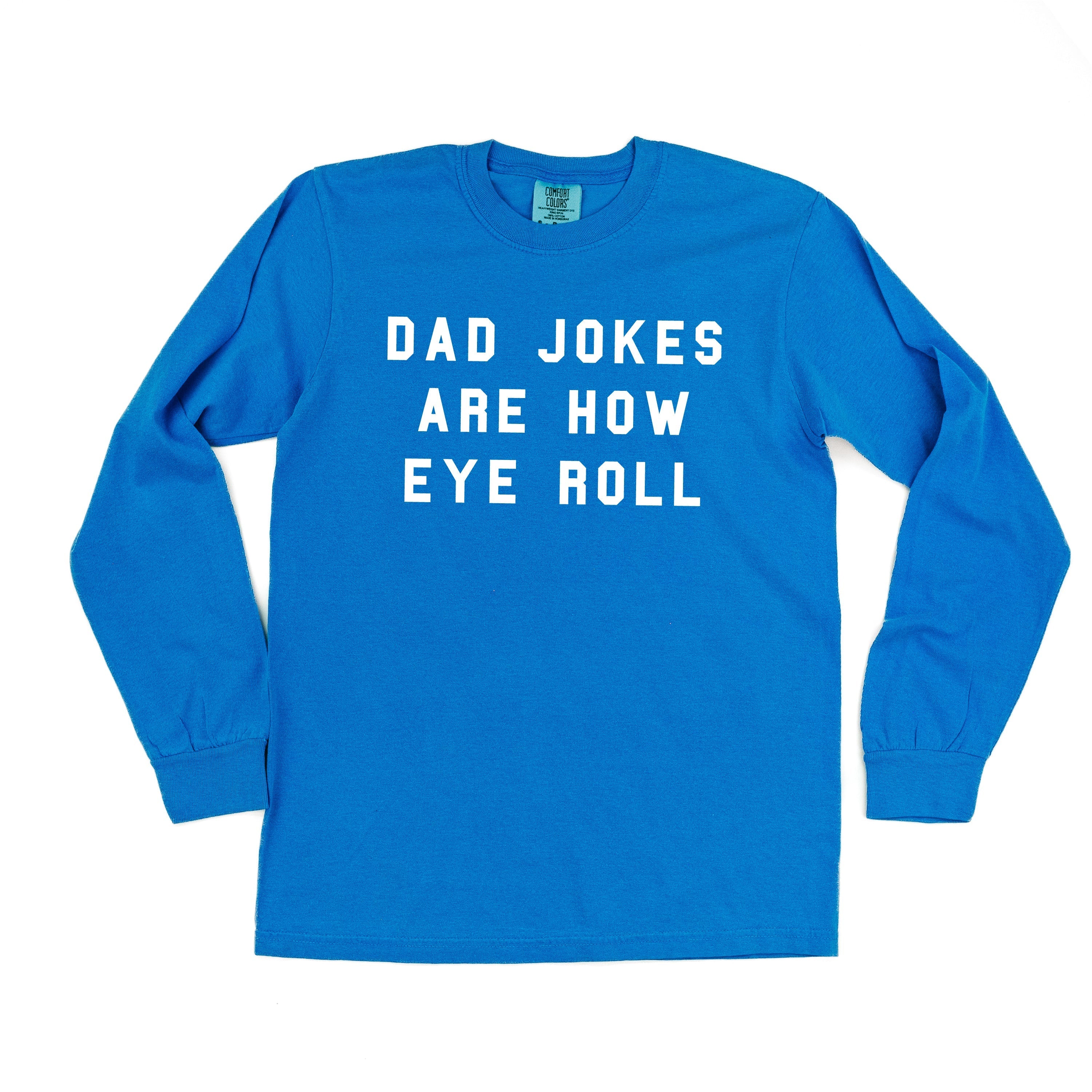Dad Jokes Are How Eye Roll - Long Sleeve Comfort Colors Tee