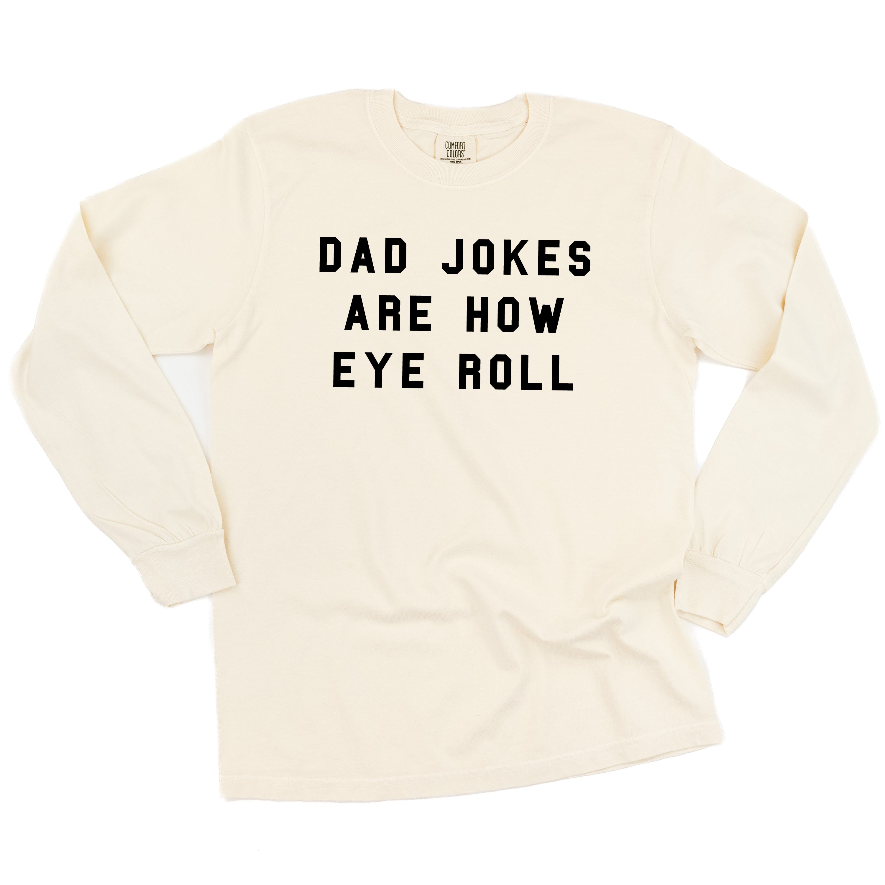 Dad Jokes Are How Eye Roll - Long Sleeve Comfort Colors Tee