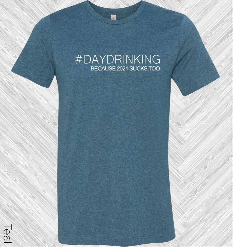 #daydrinking Because 2021 Sucks Too Graphic Tee