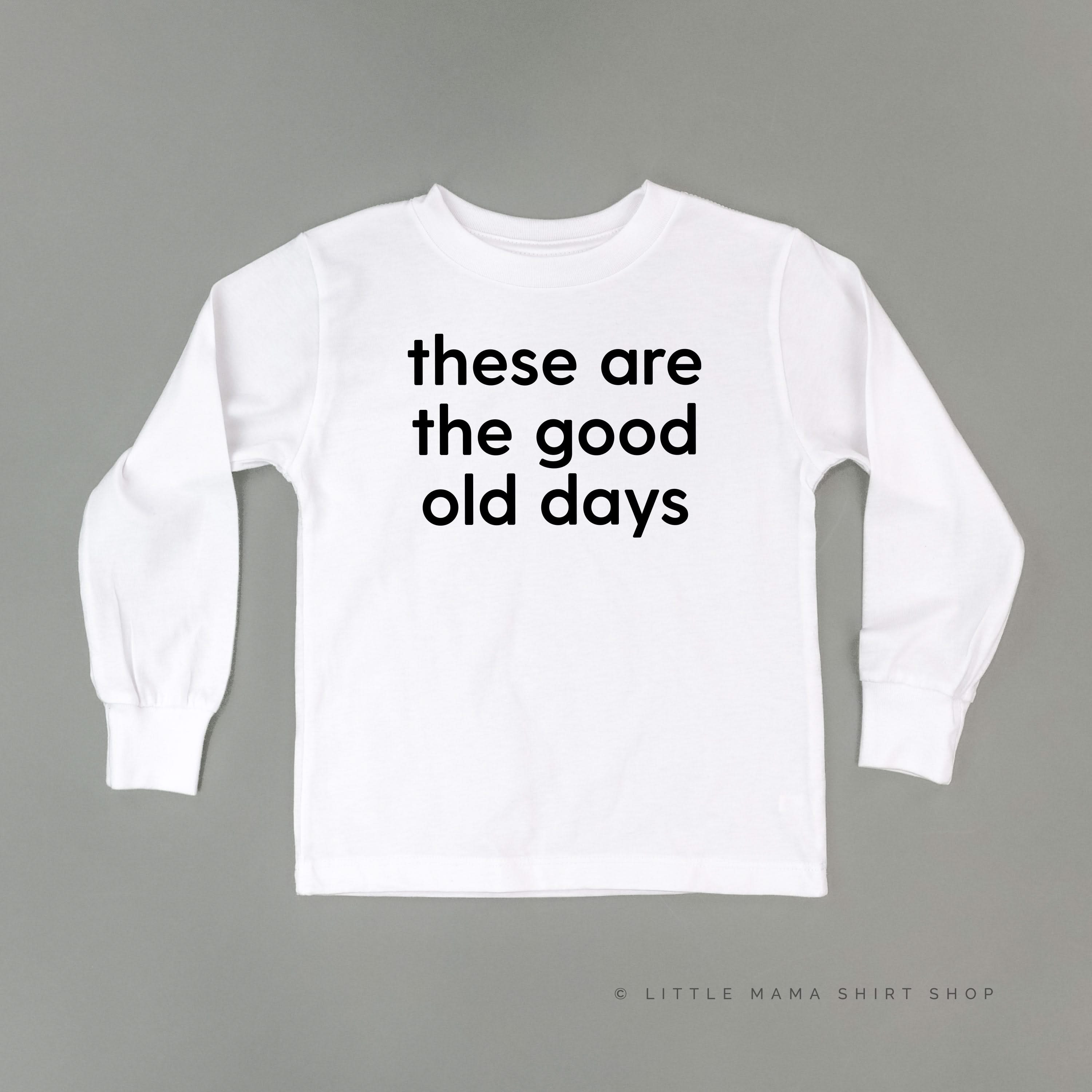 These Are The Good Old Days - Design on Front - Child Long Sleeve Tee