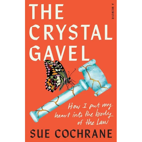 The Crystal Gavel: How I Put My Heart into the Body of the Law - Paperback