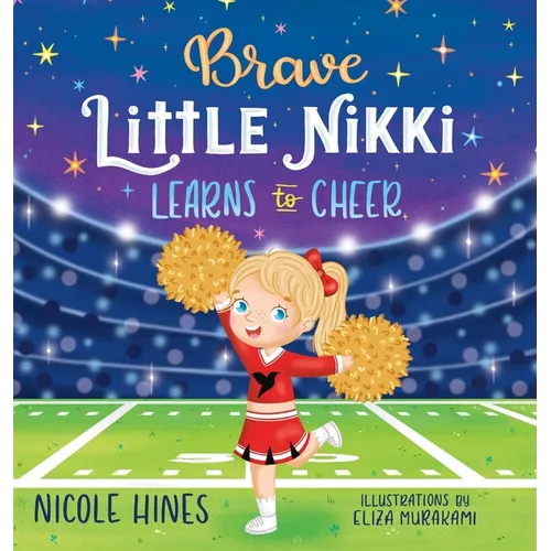Brave Little Nikki Learns to Cheer: This is the inspiring story of a petite young girl&amp;#39;s unrelenting perseverance to find a sport where she would shin - Hardcover