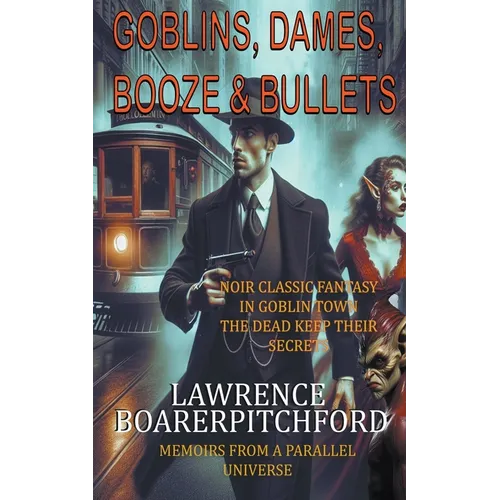 Goblins, Dames, Booze &amp;amp; Bullets - Paperback