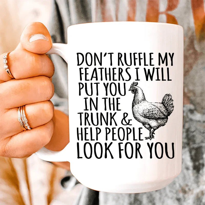 Don&amp;#39;t Ruffle My Feathers Ceramic Mug 15 oz