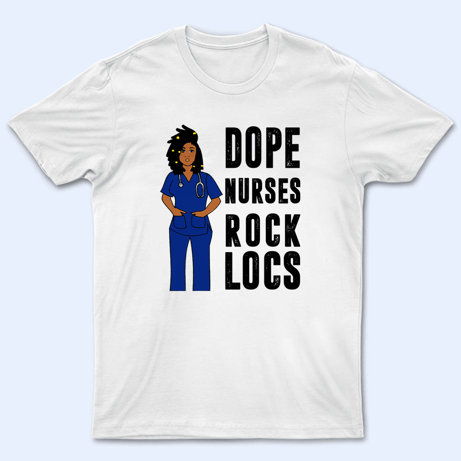 Dope Nurses Rock Locs - Personalized Custom T Shirt -  Birthday, Loving, Funny Gift for Nurse, Black Nurse, CNA, Healthcare, Registered RN