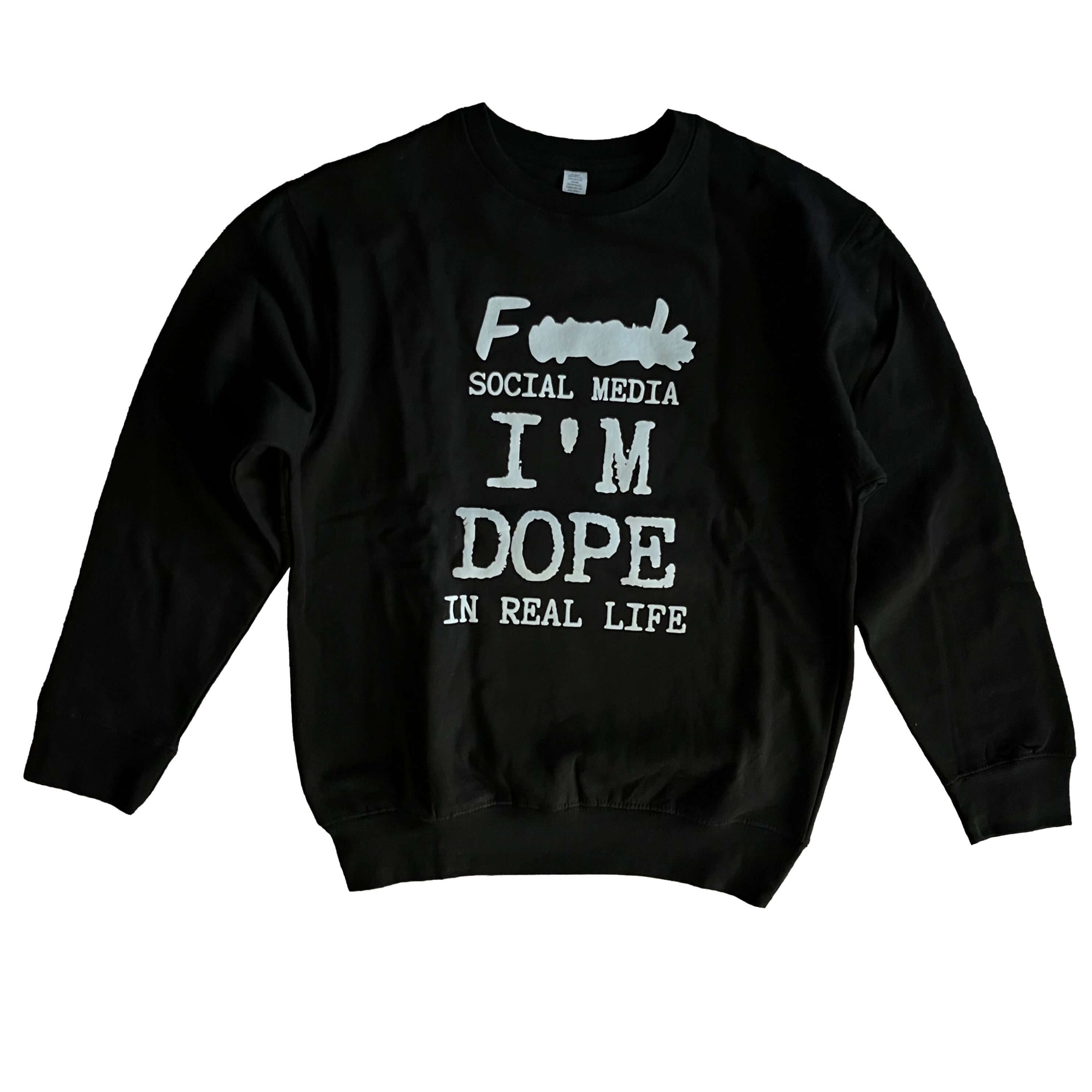 F* Social Media I&amp;#39;M DOPE in real Life Sweatshirt