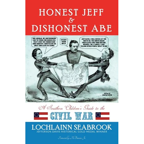 Honest Jeff and Dishonest Abe: A Southern Children&amp;#39;s Guide to the Civil War - Paperback