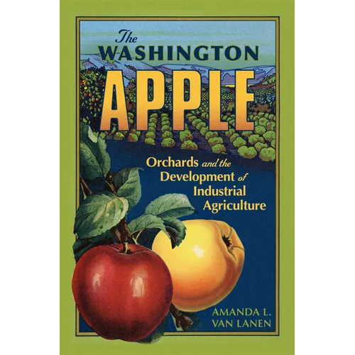 The Washington Apple: Orchards and the Development of Industrial Agriculture Volume 7 - Paperback