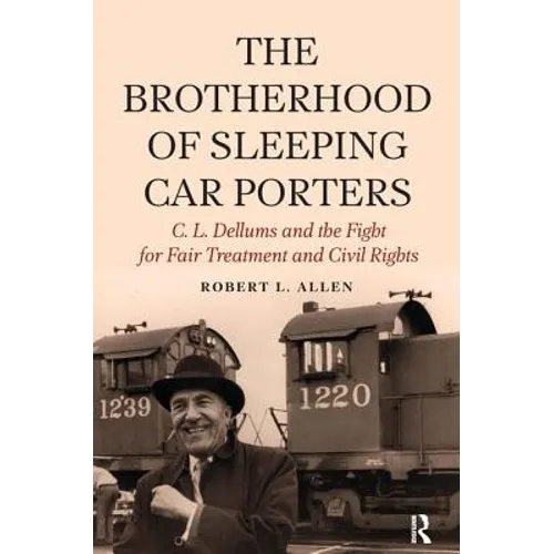 Brotherhood of Sleeping Car Porters: C. L. Dellums and the Fight for Fair Treatment and Civil Rights - Paperback
