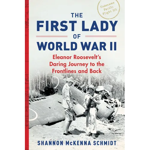 The First Lady of World War II: Eleanor Roosevelt&amp;#39;s Daring Journey to the Frontlines and Back - Paperback
