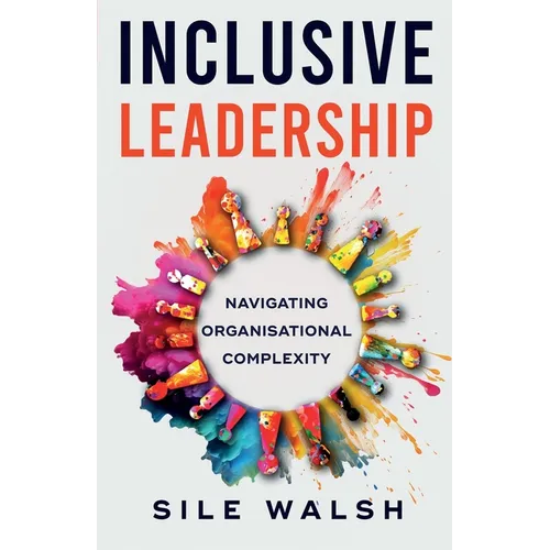 Inclusive Leadership Navigating Organisational Complexity - Paperback