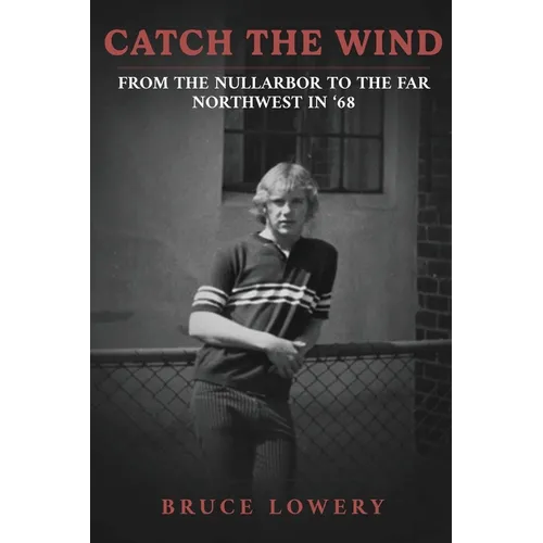 Catch the Wind: From the Nullarbor to the Far Northwest in &amp;#39;68 - Paperback