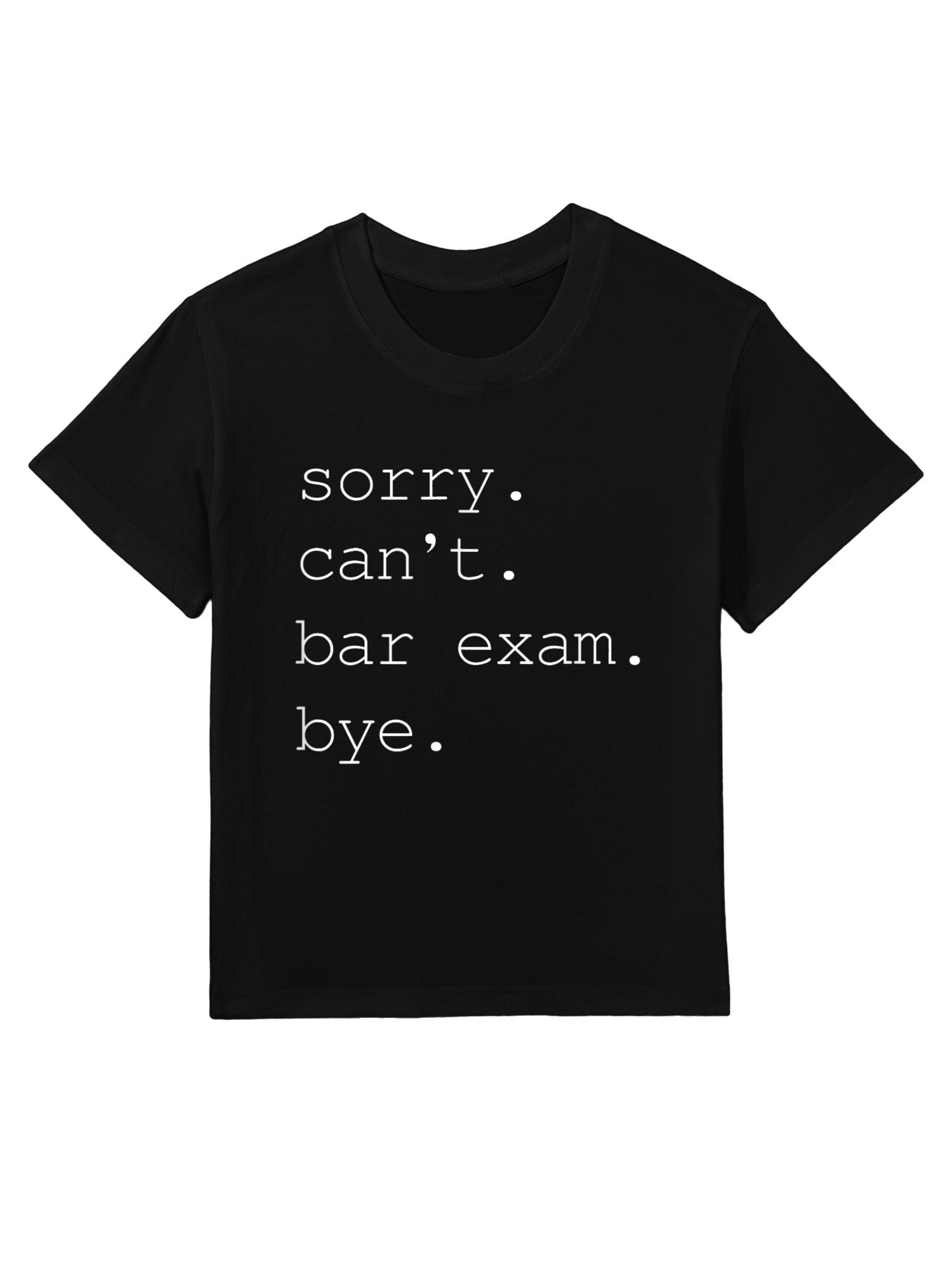 Funny Law School Graduation. Sorry Can&amp;amp;#39;t Bar Exam Bye Kids T-Shirt