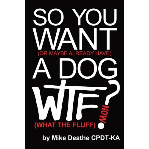 So You Want A Dog... What The Fluff Now? - Paperback