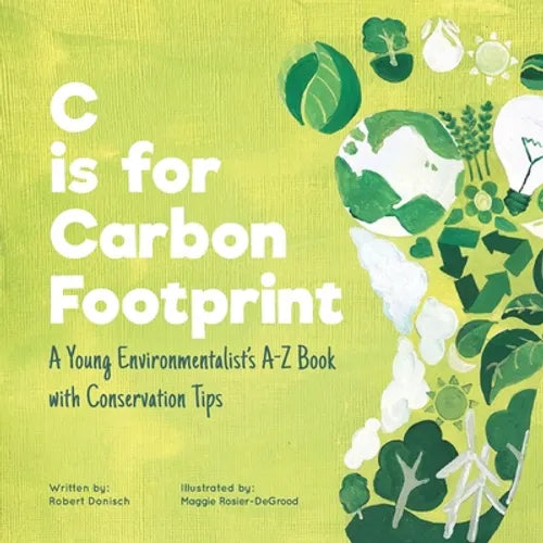 C is for Carbon Footprint: A Young Environmentalist&amp;#39;s A-Z Book with Conservation Tips - Paperback