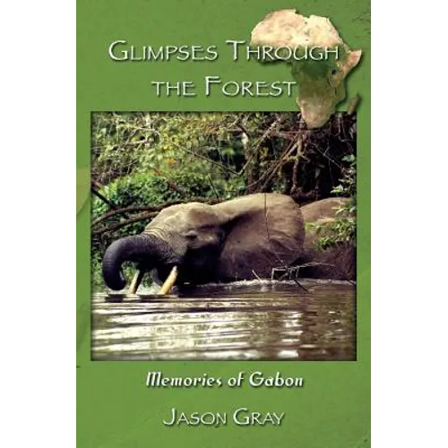 Glimpses through the Forest: Memories of Gabon - Paperback