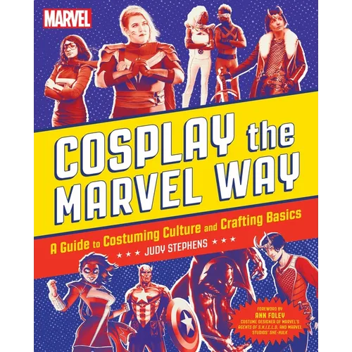 Cosplay the Marvel Way: A Guide to Costuming Culture and Crafting Basics - Paperback