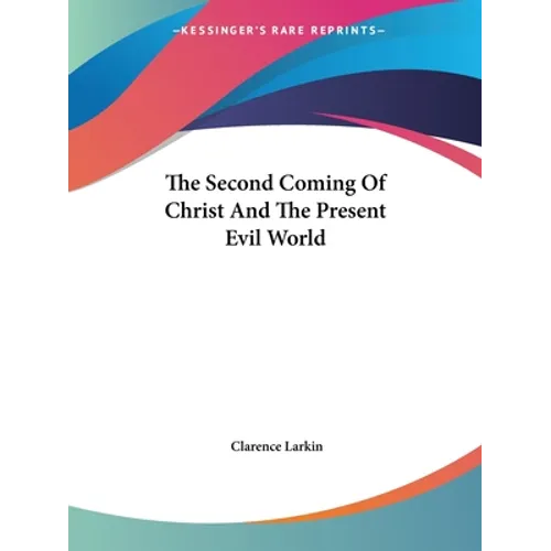 The Second Coming Of Christ And The Present Evil World - Paperback