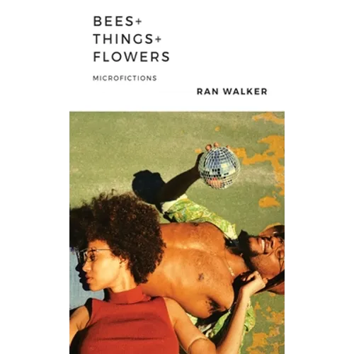 Bees + Things + Flowers: Microfictions - Paperback