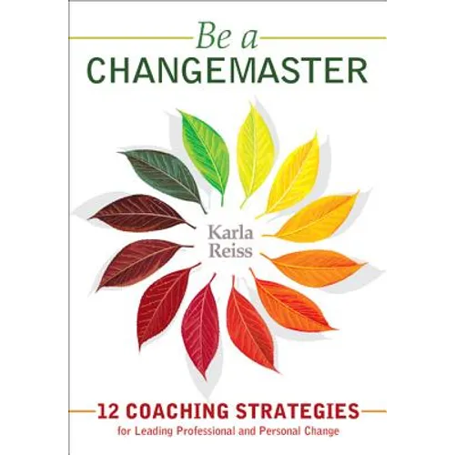 Be a CHANGEMASTER: 12 Coaching Strategies for Leading Professional and Personal Change - Paperback