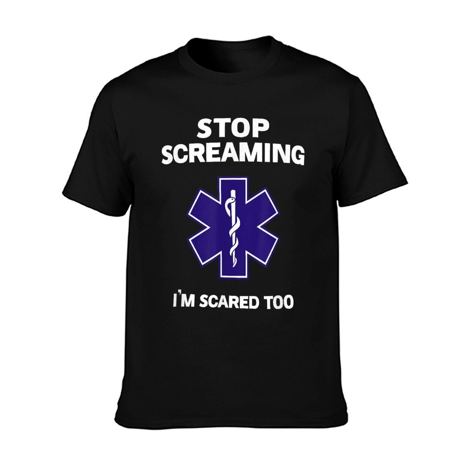 STOP SCREAMING IM SCARED TOO Funny EMT EMS Paramedic T-Shirt