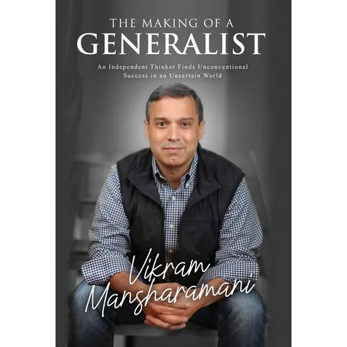 The Making of a Generalist: An Independent Thinker Finds Unconventional Success in an Uncertain World - Hardcover