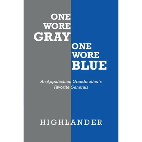 One Wore Gray One Wore Blue: An Appalachian Grandmother&amp;#39;s Favorite Generals - Paperback