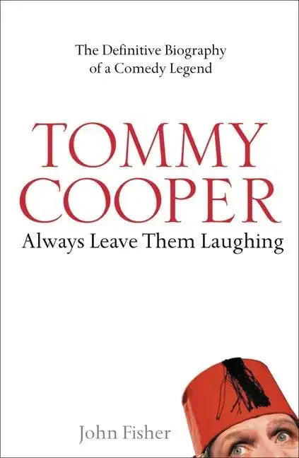 Tommy Cooper: Always Leave Them Laughing: The Definitive Biography of a Comedy Legend - Paperback