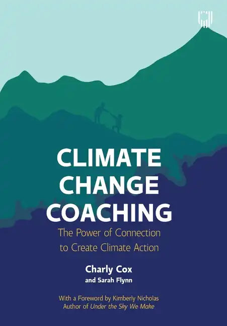 Climate Change Coaching: The Power of Connection to Create Climate Action - Paperback