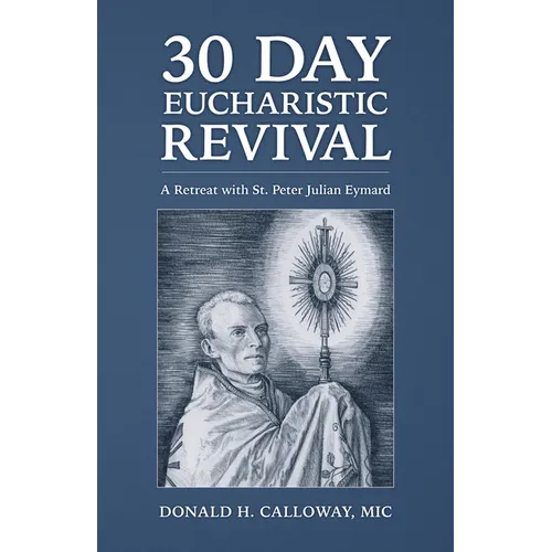 30-Day Eucharistic Revival: A Retreat with St. Peter Julian Eymard - Paperback