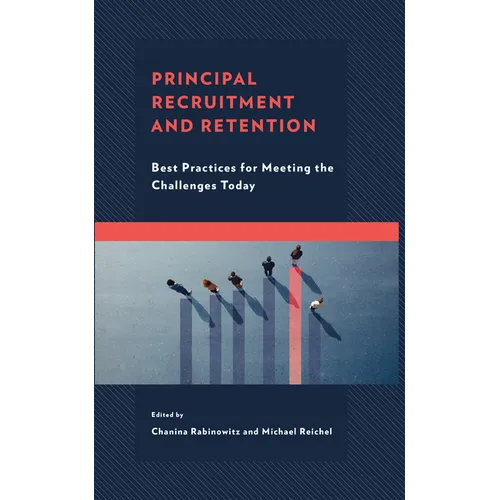 Principal Recruitment and Retention: Best Practices for Meeting the Challenges Today - Paperback