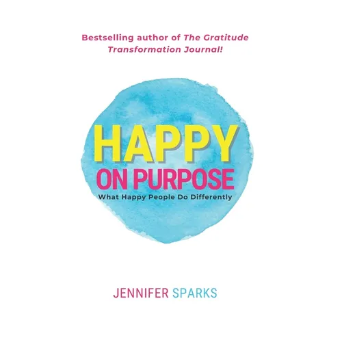 Happy on Purpose: What Happy People Do Differently - Paperback