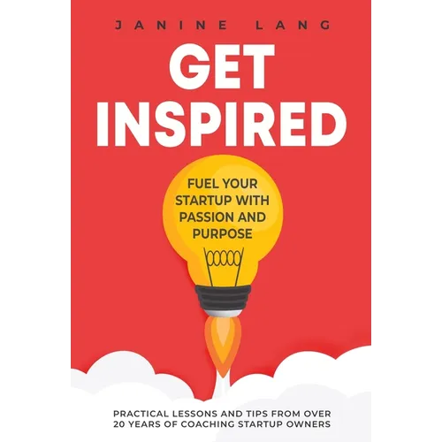 Get Inspired: Fuel Your Startup with Passion and Purpose - Hardcover