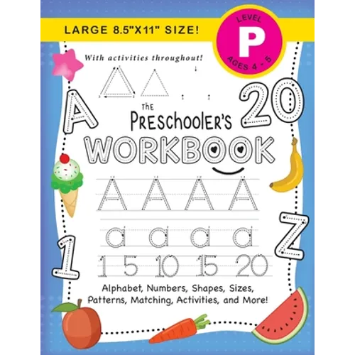 The Preschooler&amp;#39;s Workbook: (Ages 4-5) Alphabet, Numbers, Shapes, Sizes, Patterns, Matching, Activities, and More! (Large 8.5&amp;quot;x11&amp;quot; Size) - Paperback