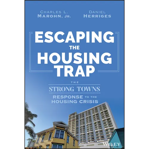 Escaping the Housing Trap: The Strong Towns Response to the Housing Crisis - Hardcover