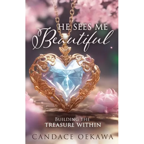 He Sees Me Beautiful: Building the Treasure Within - Paperback