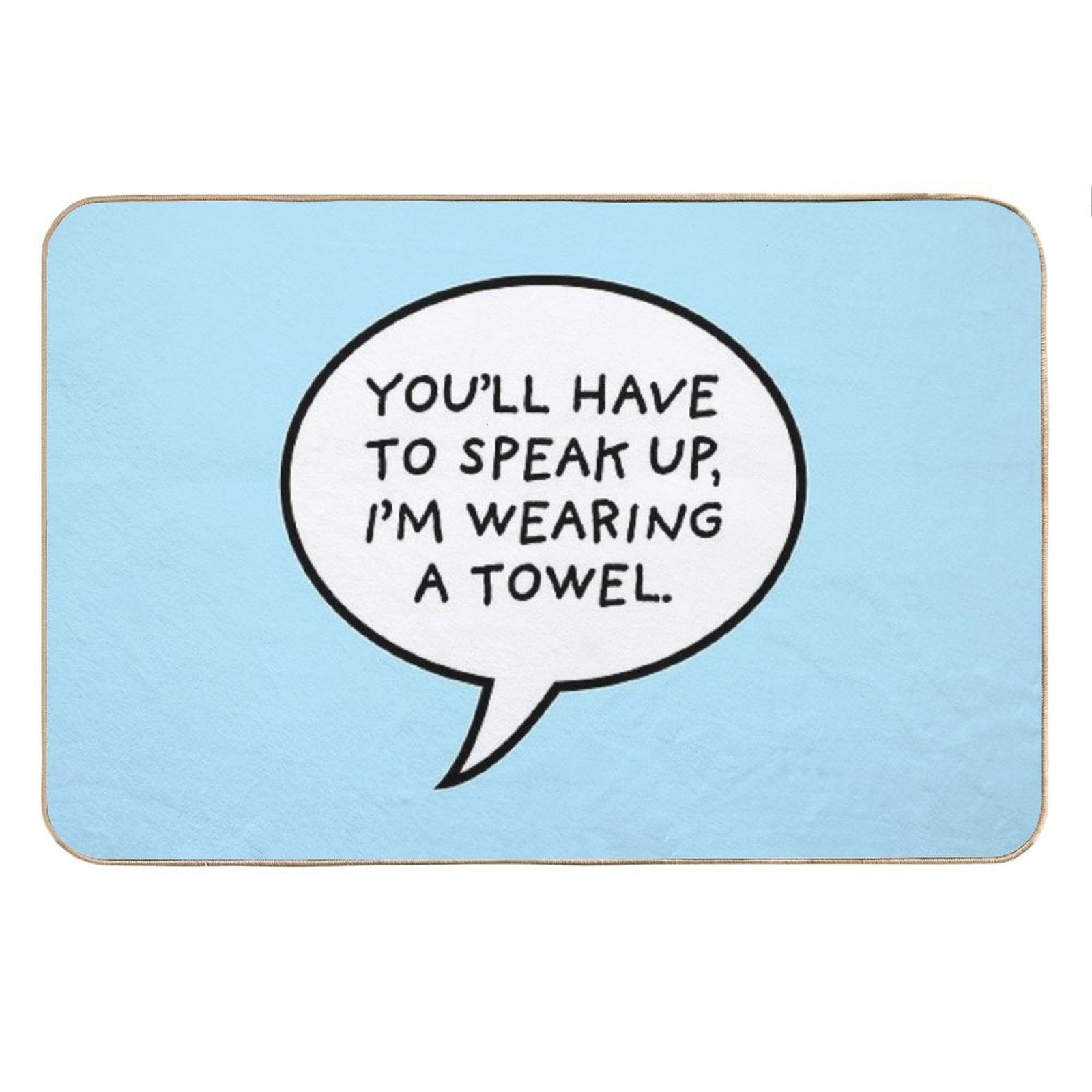 You&amp;#39;ll Have to Speak Up, I&amp;#39;m Wearing A Towel Bath Mat