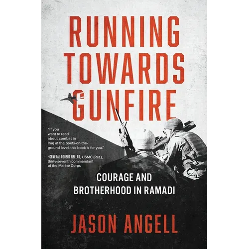 Running Towards Gunfire: Courage and Brotherhood in Ramadi - Paperback