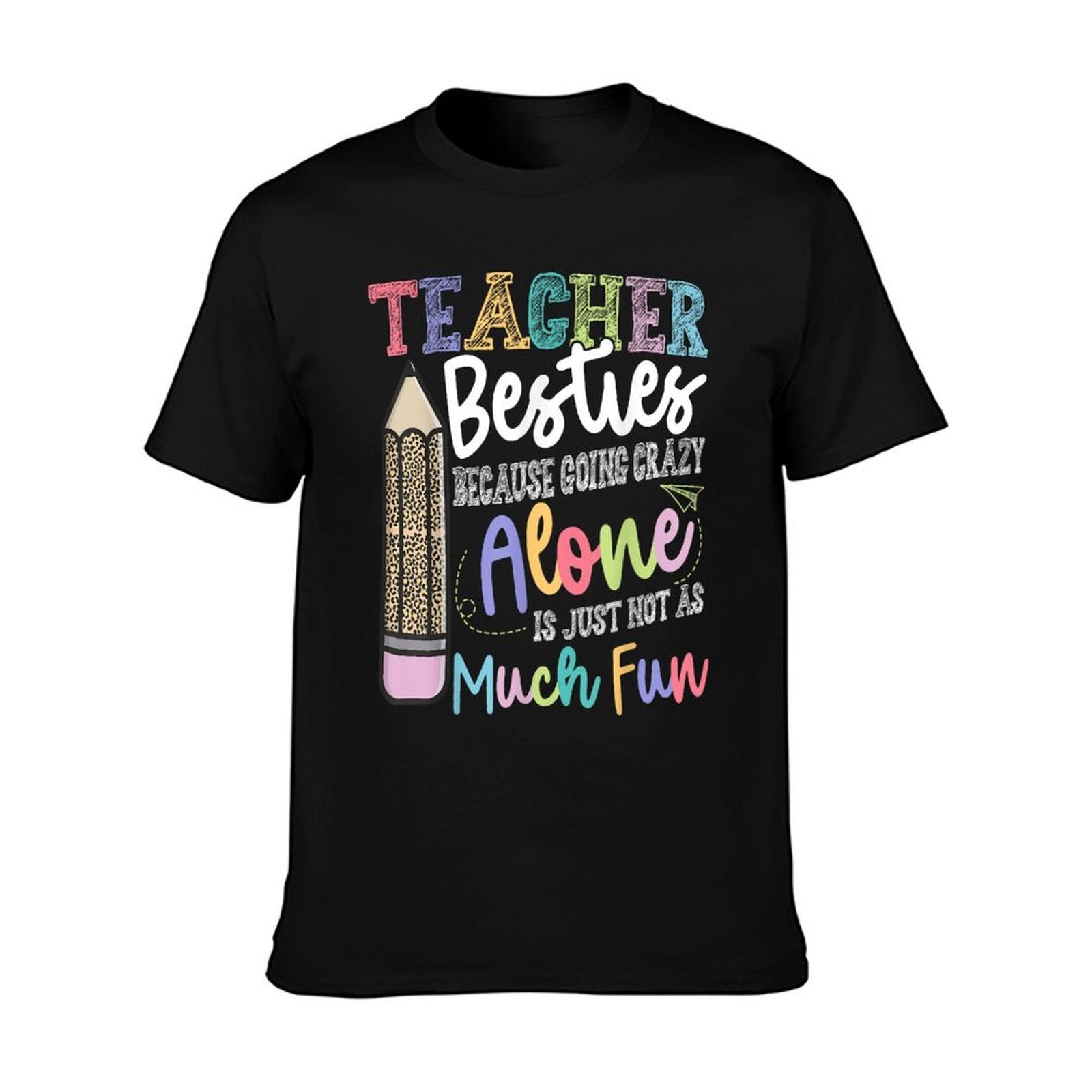 Teacher Besties Because Going Crazy Alone Is Not As Much Fun T-Shirt