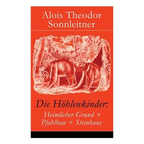 Die Höhlenkinder: Heimlicher Grund + Pfahlbau + Steinhaus: Die Höhlenkinder im Heimlichen Grund + Die Höhlenkinder im Pfahlbau + Die Höh - Paperback