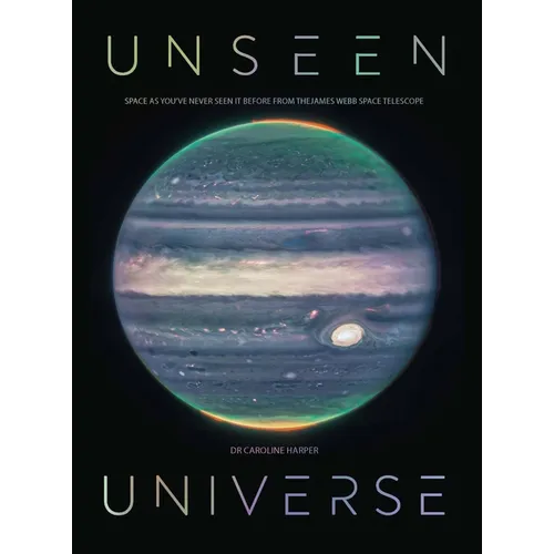 Unseen Universe: Space as You&amp;#39;ve Never Seen It Before from the James Webb Space Telescope - Hardcover