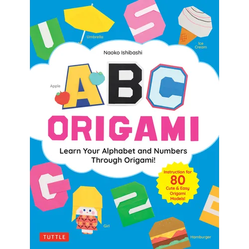 ABC Origami: Learn Your Alphabet and Numbers Through Origami! (80 Cute &amp;amp; Easy Paper Models!) - Paperback