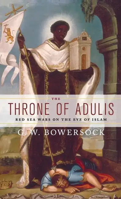 The Throne of Adulis: Red Sea Wars on the Eve of Islam - Hardcover