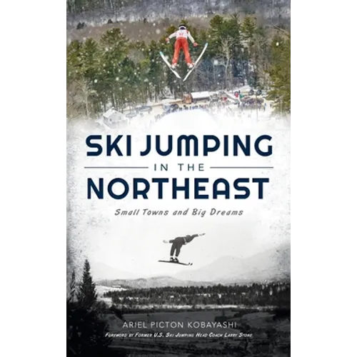 Ski Jumping in the Northeast: Small Towns and Big Dreams - Hardcover