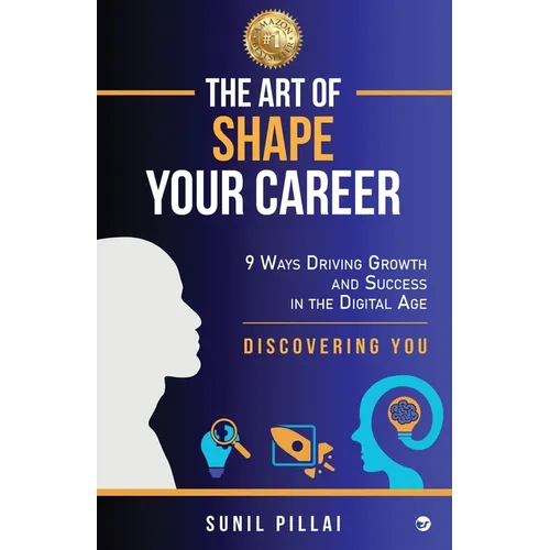 The Art of Shape Your Career: 9 Ways Driving Growth &amp;amp; Success in the Digital Age - Paperback