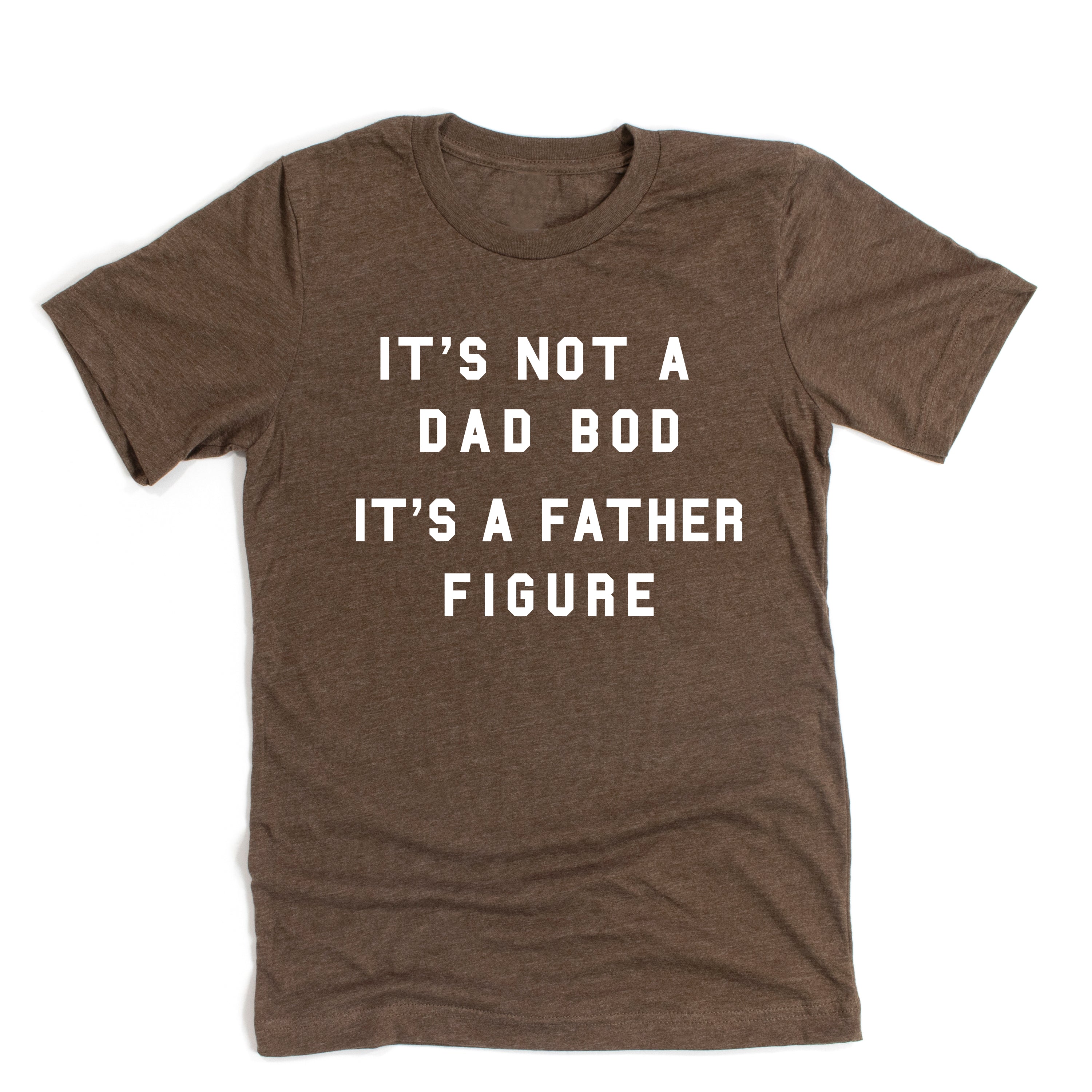 It&amp;#39;s Not A Dad Bod It&amp;#39;s A Father Figure - Unisex Tee