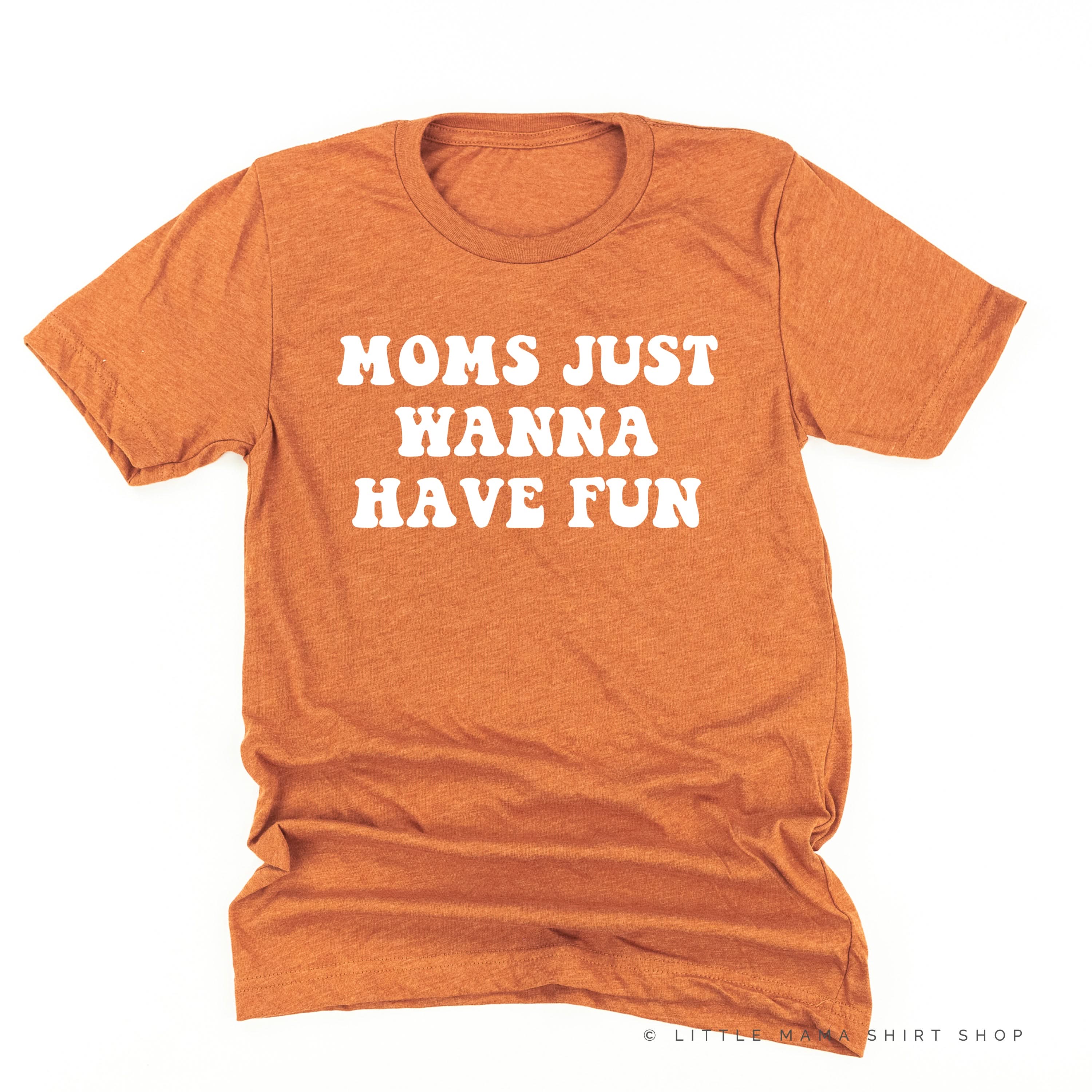 Moms Just Wanna Have Fun - Unisex Tee
