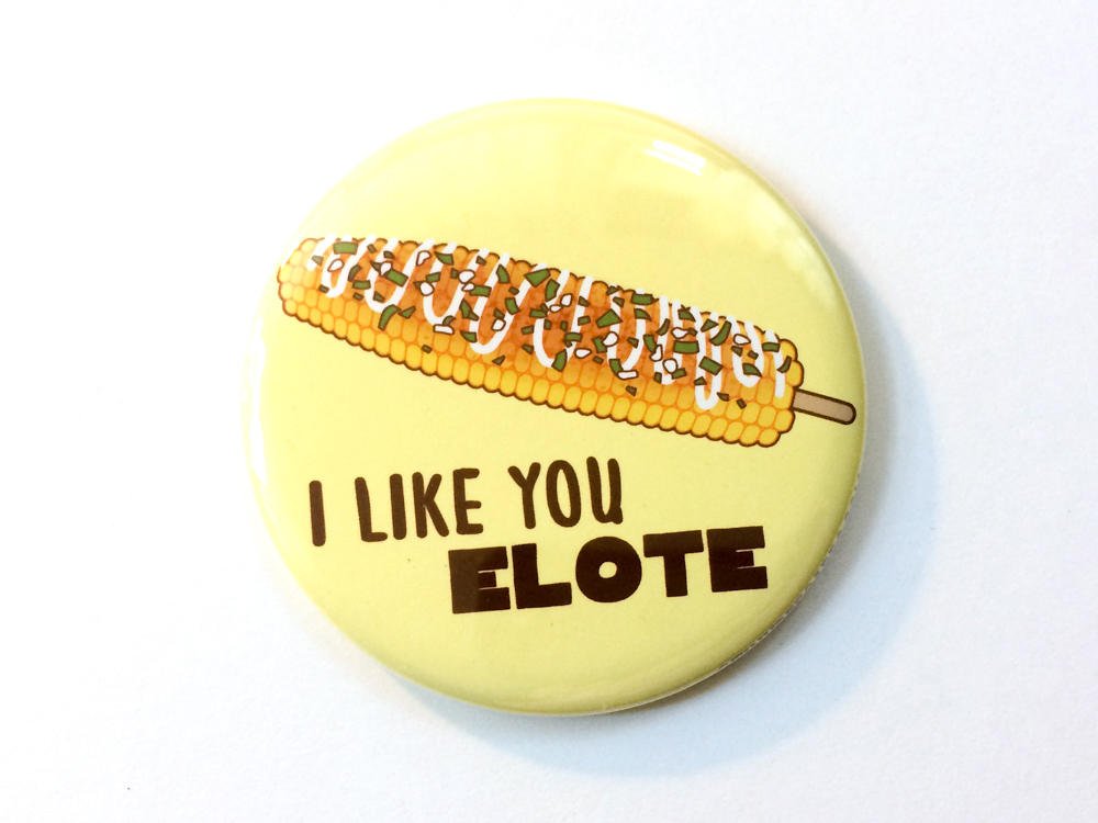 Funny Elote Magnet, Pinback Button Magnet or Pin &amp;quot;I Like You Elote&amp;quot;