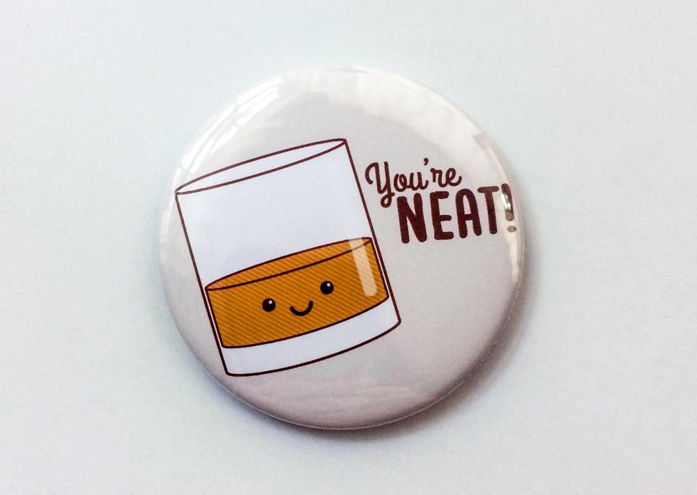 Funny Whiskey Magnet or Pin &amp;quot;You&amp;#39;re Neat!&amp;quot;