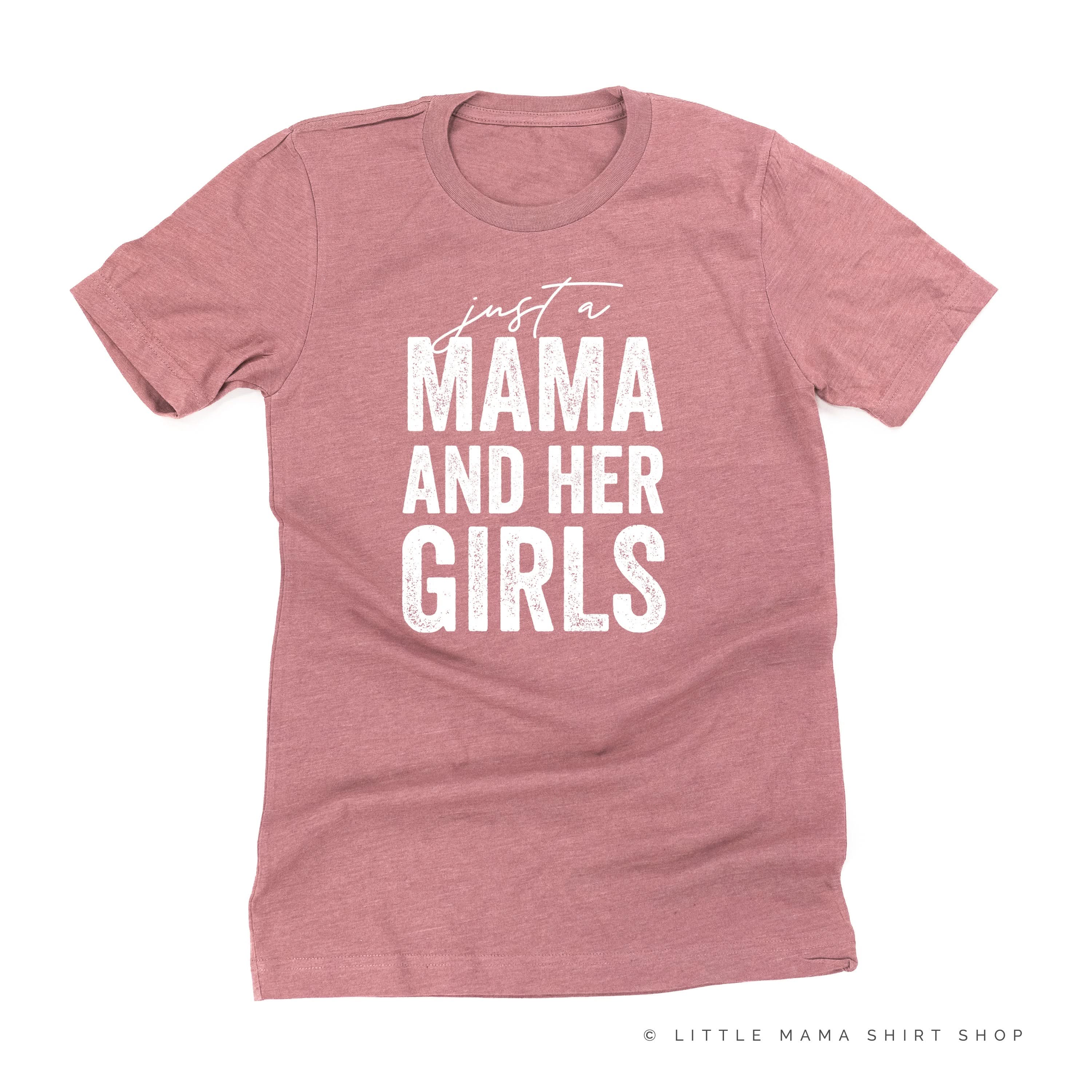 Just a Mama and Her Girls (Plural) - Original Design - Unisex Tee